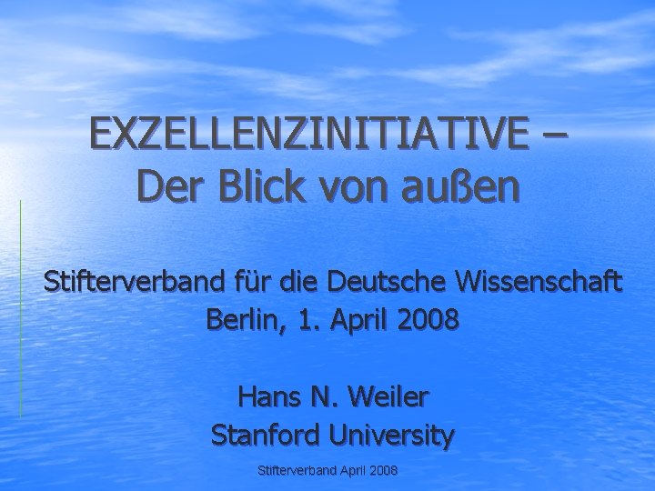 EXZELLENZINITIATIVE – Der Blick von außen Stifterverband für die Deutsche Wissenschaft Berlin, 1. April