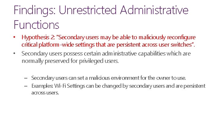 Findings: Unrestricted Administrative Functions • Hypothesis 2: “Secondary users may be able to maliciously