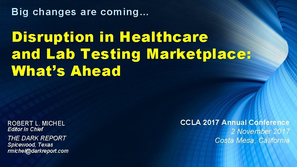 Big changes are coming… Disruption in Healthcare and Lab Testing Marketplace: What’s Ahead ROBERT