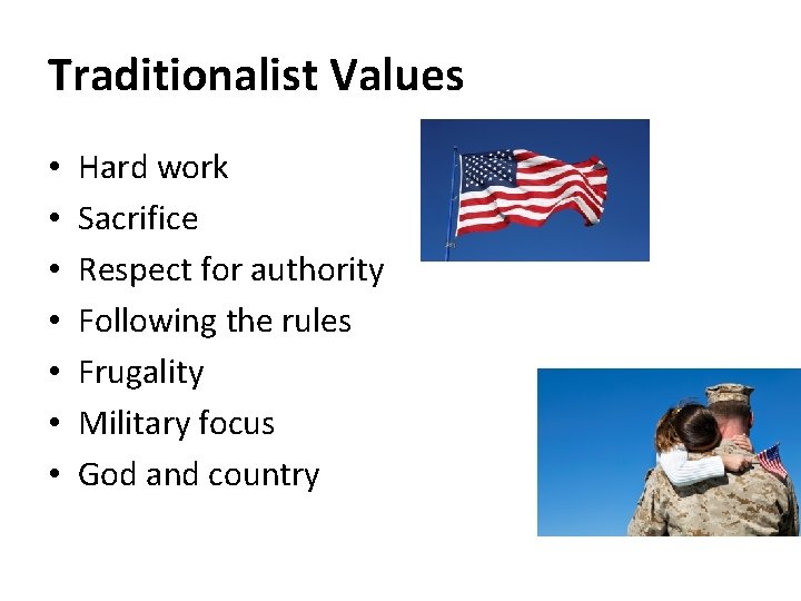 Traditionalist Values • • Hard work Sacrifice Respect for authority Following the rules Frugality