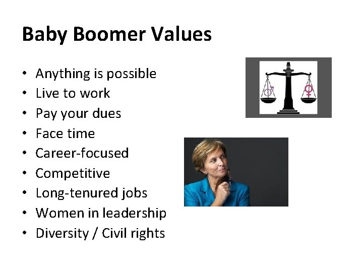 Baby Boomer Values • • • Anything is possible Live to work Pay your