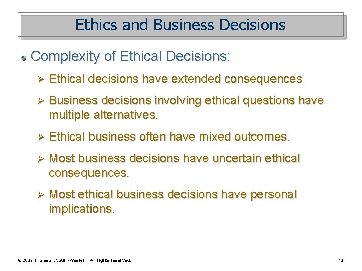 Ethics and Business Decisions Complexity of Ethical Decisions: Ø Ethical decisions have extended consequences