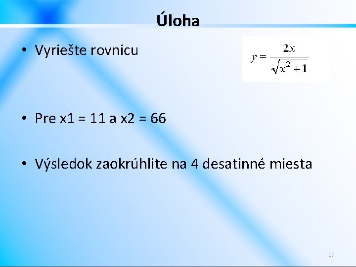 Úloha • Vyriešte rovnicu • Pre x 1 = 11 a x 2 =