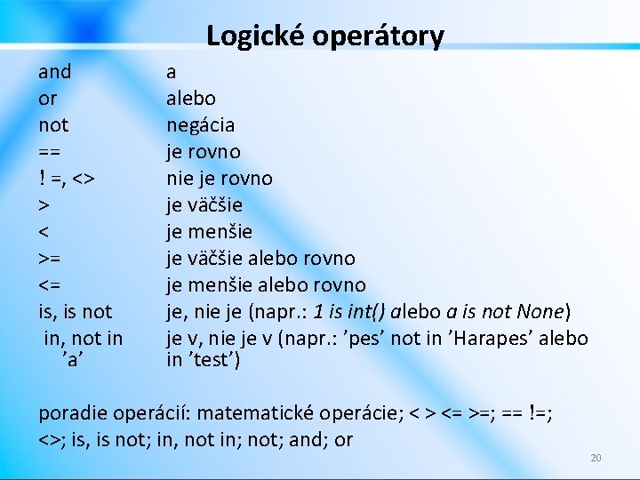 Logické operátory and or not == ! =, <> > < >= <= is,