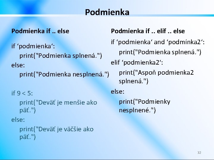 Podmienka if. . else if ‘podmienka‘ and ‘podmínka 2‘: if ‘podmienka‘: print("Podmienka splnená. ")