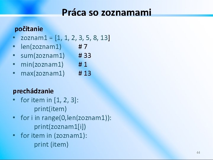 Práca so zoznamami počítanie • zoznam 1 = [1, 1, 2, 3, 5, 8,