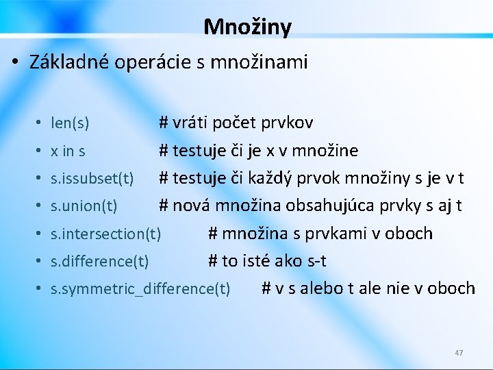 Množiny • Základné operácie s množinami # vráti počet prvkov x in s #