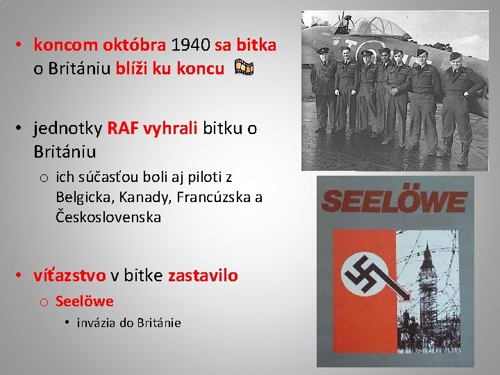  • koncom októbra 1940 sa bitka o Britániu blíži ku koncu • jednotky