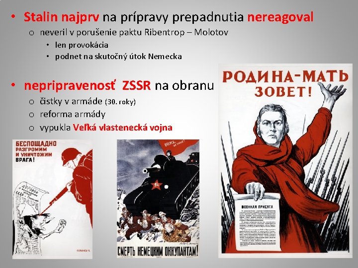  • Stalin najprv na prípravy prepadnutia nereagoval o neveril v porušenie paktu Ribentrop