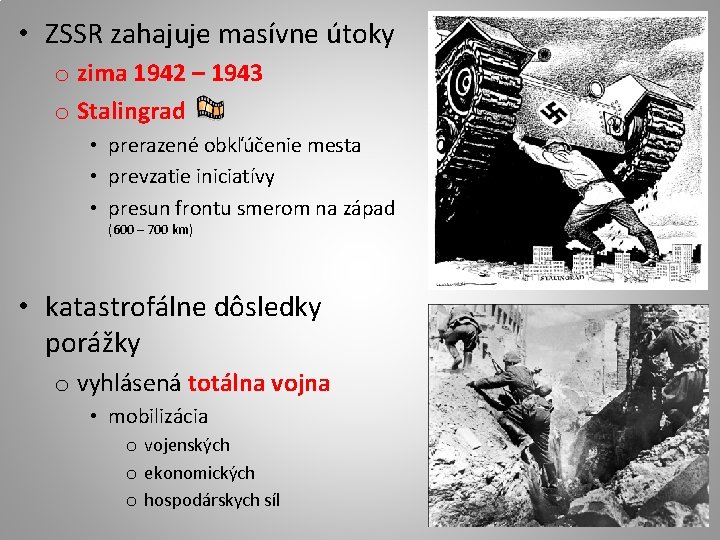  • ZSSR zahajuje masívne útoky o zima 1942 – 1943 o Stalingrad •