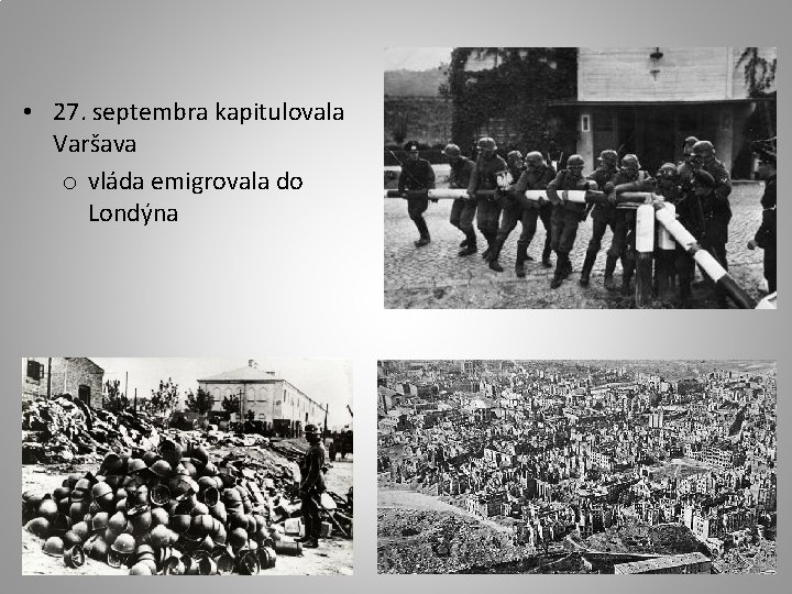  • 27. septembra kapitulovala Varšava o vláda emigrovala do Londýna 