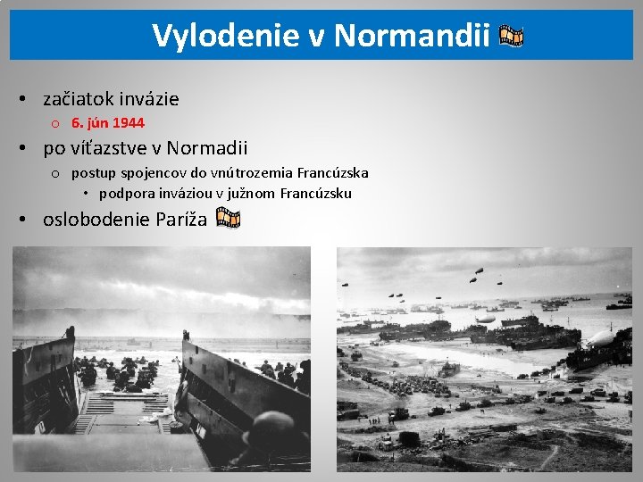 Vylodenie v Normandii • začiatok invázie o 6. jún 1944 • po víťazstve v