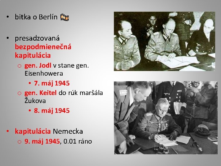 • bitka o Berlín • presadzovaná bezpodmienečná kapitulácia o gen. Jodl v stane • bitka o Berlín • presadzovaná bezpodmienečná kapitulácia o gen. Jodl v stane