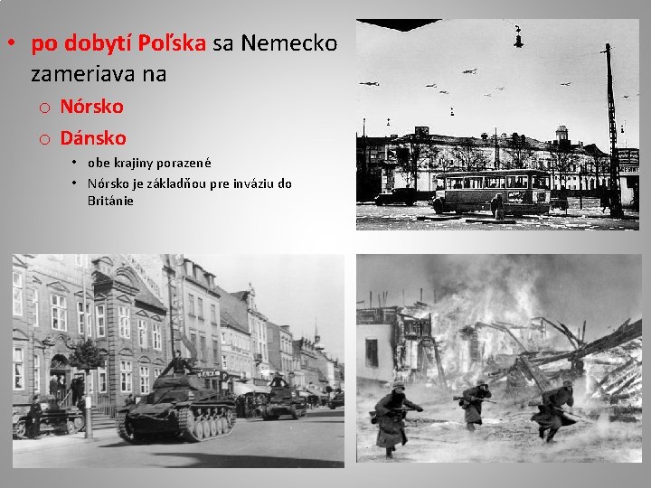  • po dobytí Poľska sa Nemecko zameriava na o Nórsko o Dánsko •