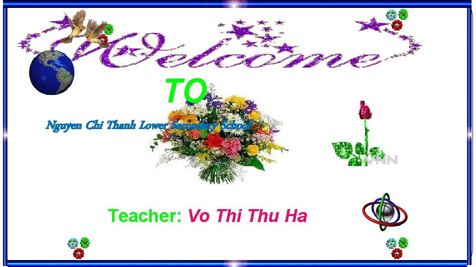 TO Nguyen Chi Thanh Lower Secondary School Teacher: Vo Thi Thu Ha 