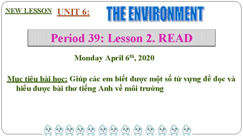 NEW LESSON UNIT 6: Period 39: Lesson 2. READ Monday April 6 th, 2020
