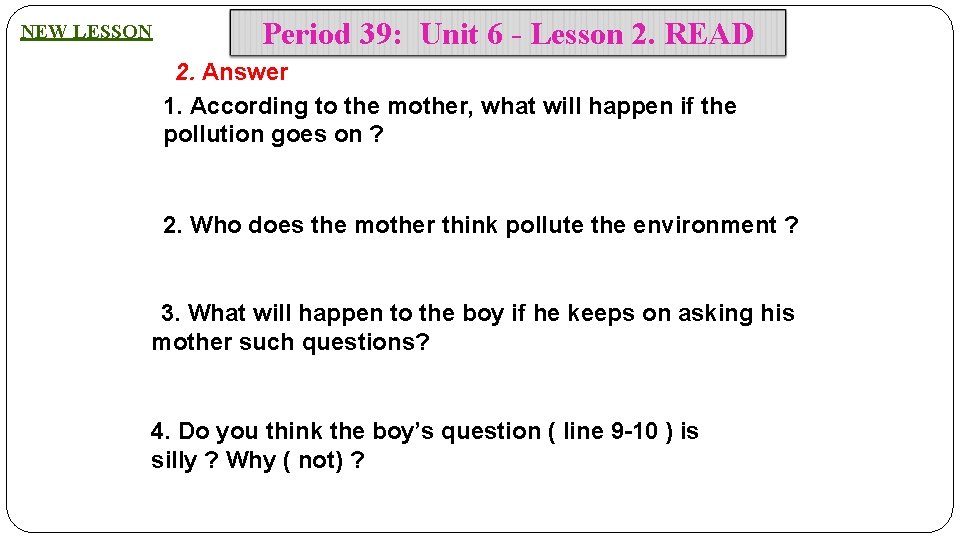 NEW LESSON Period 39: Unit 6 - Lesson 2. READ 2. Answer 1. According