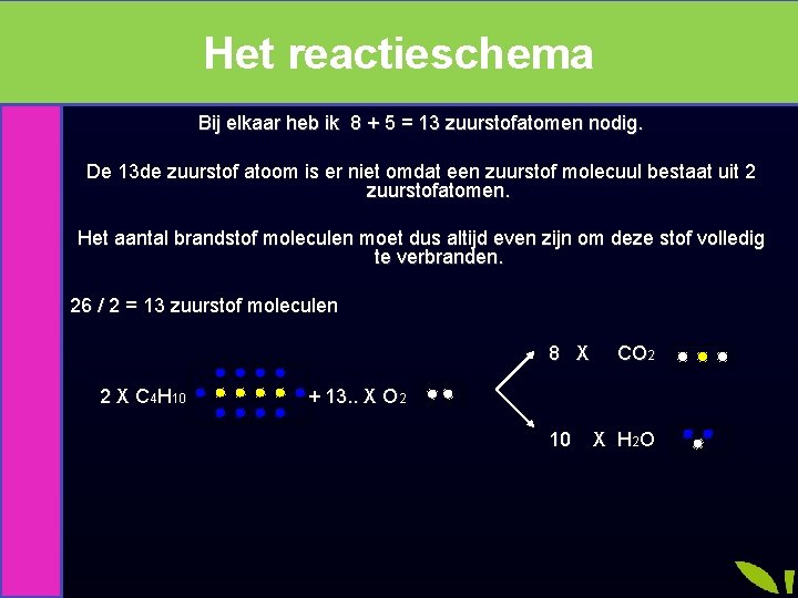 Het reactieschema. Bij elkaar heb ik 8 + 5 = 13 zuurstofatomen nodig. De