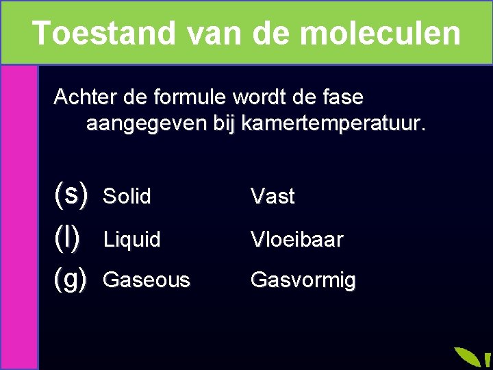 Toestand van de moleculen De toestand van de molecuul Achter de formule wordt de