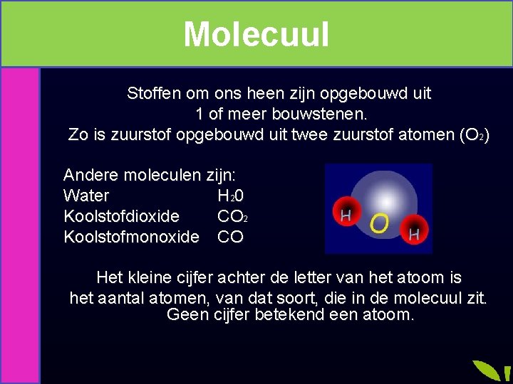 Molecuul Moleculen Stoffen om ons heen zijn opgebouwd uit 1 of meer bouwstenen. Zo