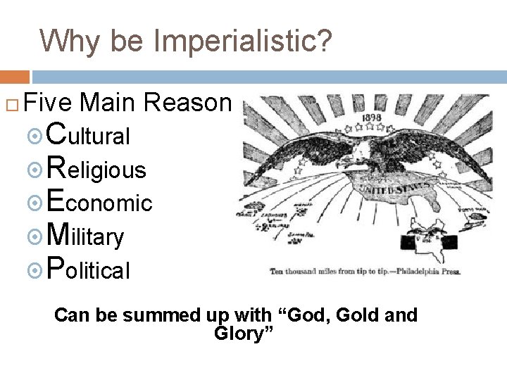 Why be Imperialistic? Five Main Reasons: Cultural Religious Economic Military Political Can be summed