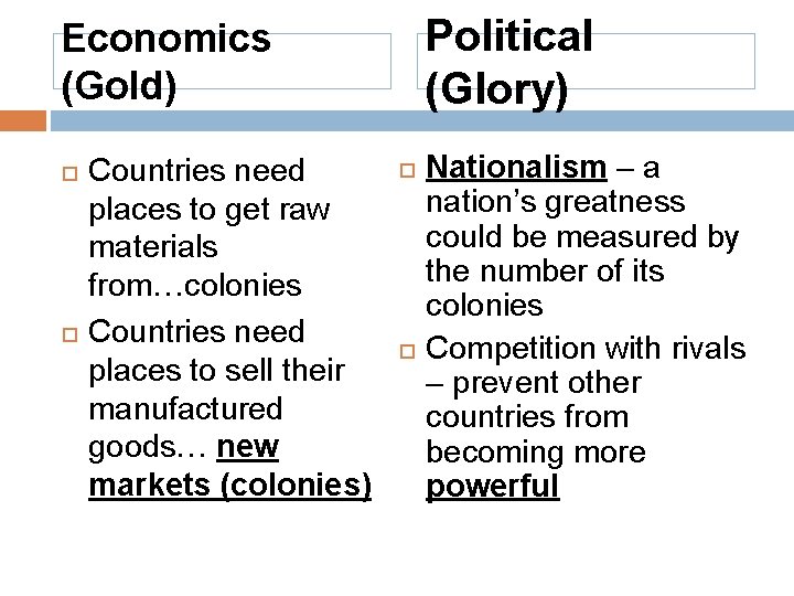 Political (Glory) Economics (Gold) Countries need places to get raw materials from…colonies Countries need