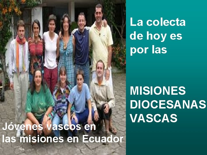 La colecta de hoy es por las Jóvenes vascos en las misiones en Ecuador