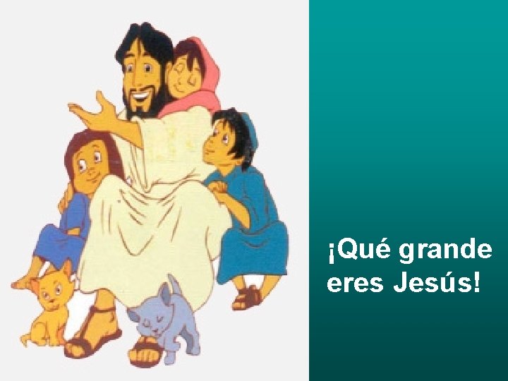 ¡Qué grande eres Jesús! 