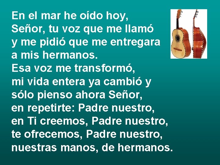 En el mar he oído hoy, Señor, tu voz que me llamó y me