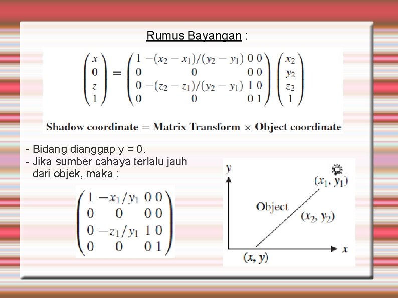 Rumus Bayangan : - Bidang dianggap y = 0. - Jika sumber cahaya terlalu