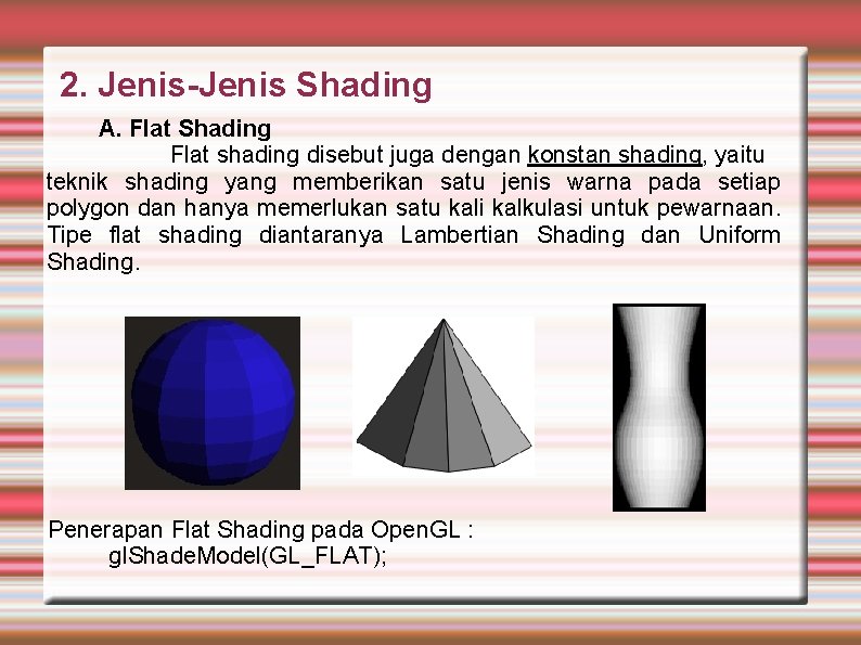 2. Jenis-Jenis Shading A. Flat Shading Flat shading disebut juga dengan konstan shading, yaitu