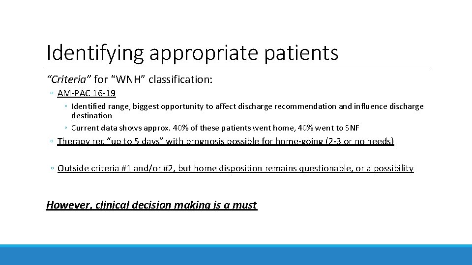 Identifying appropriate patients “Criteria” for “WNH” classification: ◦ AM-PAC 16 -19 ◦ Identified range, Identifying appropriate patients “Criteria” for “WNH” classification: ◦ AM-PAC 16 -19 ◦ Identified range,