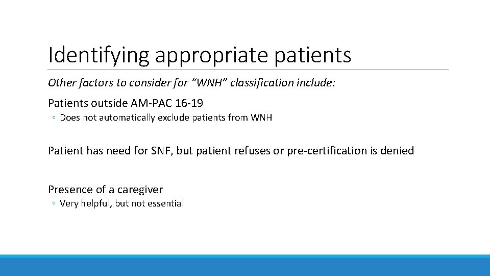 Identifying appropriate patients Other factors to consider for “WNH” classification include: Patients outside AM-PAC Identifying appropriate patients Other factors to consider for “WNH” classification include: Patients outside AM-PAC