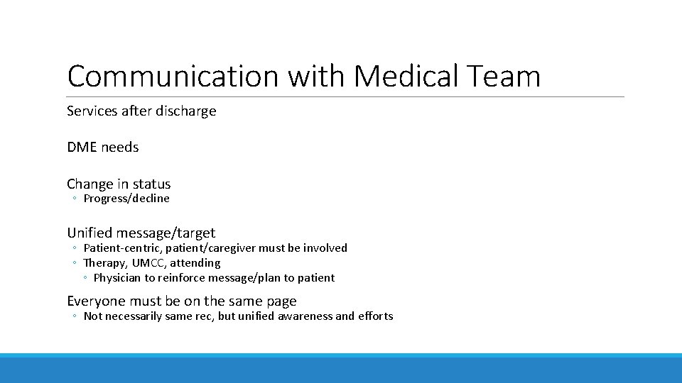 Communication with Medical Team Services after discharge DME needs Change in status ◦ Progress/decline Communication with Medical Team Services after discharge DME needs Change in status ◦ Progress/decline