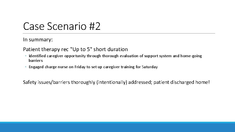 Case Scenario #2 In summary: Patient therapy rec "Up to 5" short duration ◦ Case Scenario #2 In summary: Patient therapy rec "Up to 5" short duration ◦