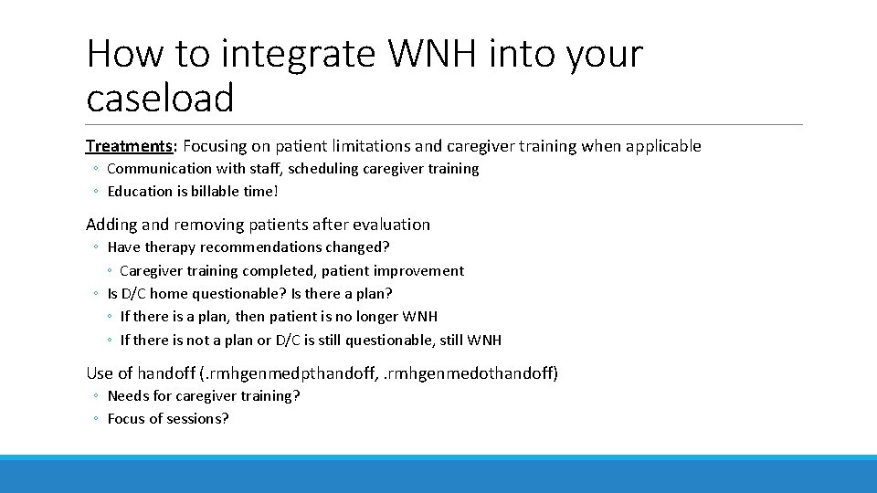 How to integrate WNH into your caseload Treatments: Focusing on patient limitations and caregiver How to integrate WNH into your caseload Treatments: Focusing on patient limitations and caregiver