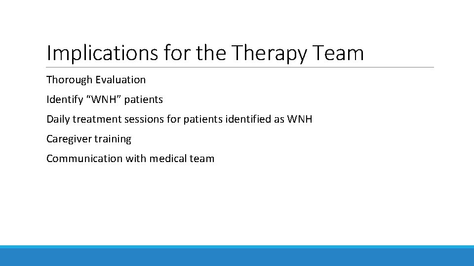 Implications for the Therapy Team Thorough Evaluation Identify “WNH” patients Daily treatment sessions for Implications for the Therapy Team Thorough Evaluation Identify “WNH” patients Daily treatment sessions for