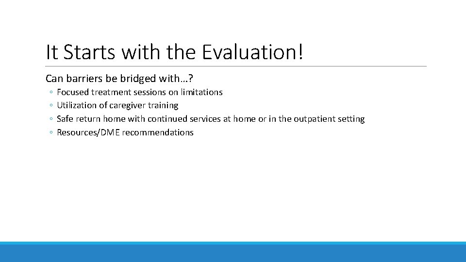 It Starts with the Evaluation! Can barriers be bridged with…? ◦ ◦ Focused treatment It Starts with the Evaluation! Can barriers be bridged with…? ◦ ◦ Focused treatment