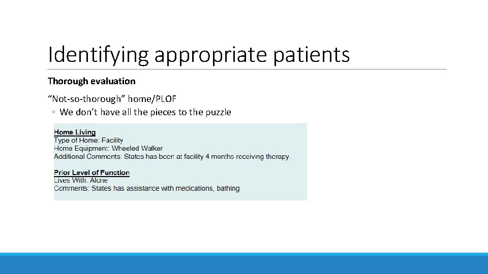 Identifying appropriate patients Thorough evaluation “Not-so-thorough” home/PLOF ◦ We don’t have all the pieces Identifying appropriate patients Thorough evaluation “Not-so-thorough” home/PLOF ◦ We don’t have all the pieces