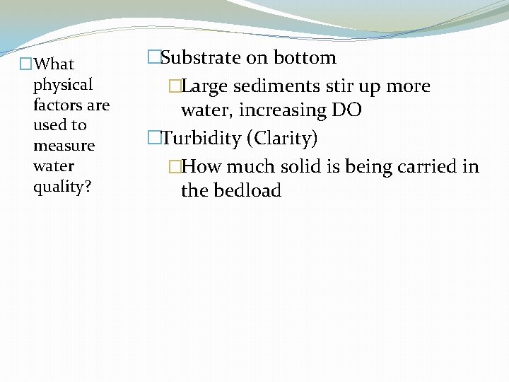 �What physical factors are used to measure water quality? �Substrate on bottom �Large sediments