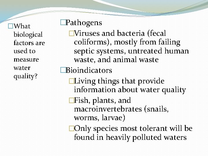 �What biological factors are used to measure water quality? �Pathogens �Viruses and bacteria (fecal