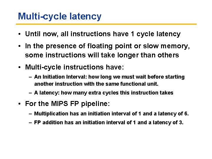 Multi-cycle latency • Until now, all instructions have 1 cycle latency • In the