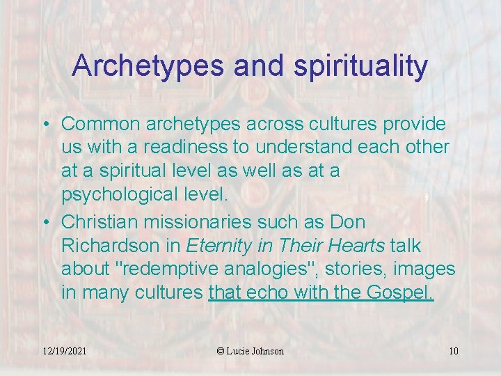 Archetypes and spirituality • Common archetypes across cultures provide us with a readiness to