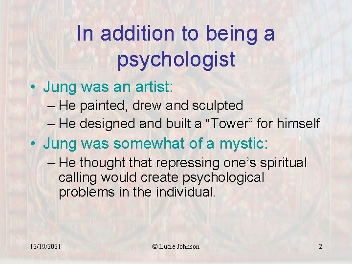 In addition to being a psychologist • Jung was an artist: – He painted,