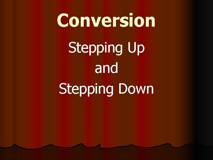 Conversion Stepping Up and Stepping Down 