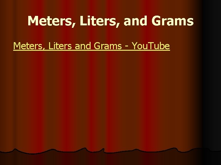 Meters, Liters, and Grams Meters, Liters and Grams - You. Tube 