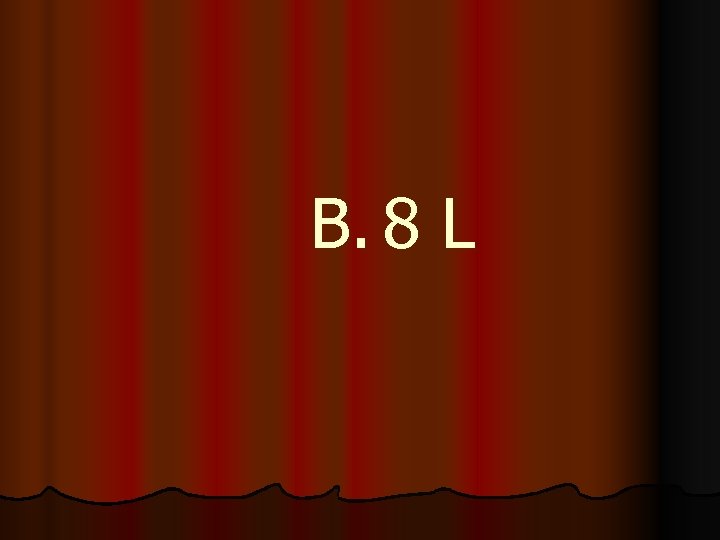 B. 8 L 