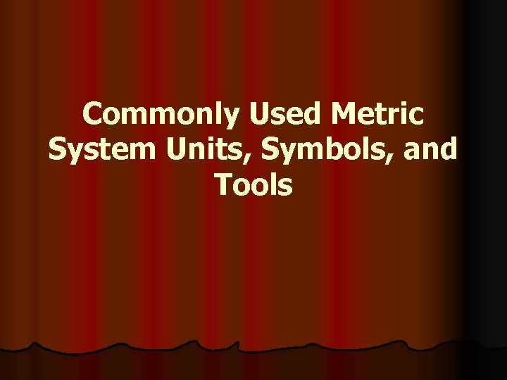 Commonly Used Metric System Units, Symbols, and Tools 