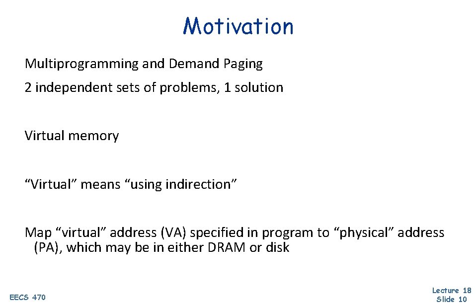 Motivation Multiprogramming and Demand Paging 2 independent sets of problems, 1 solution Virtual memory