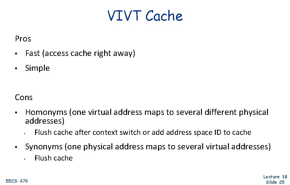 VIVT Cache Pros • Fast (access cache right away) • Simple Cons • Homonyms